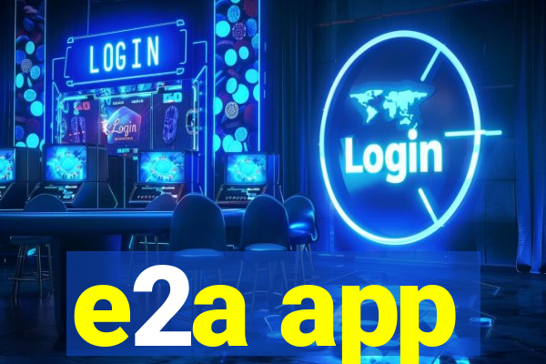 e2a app